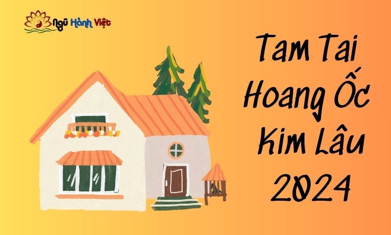 Tam Tai Hoang Ốc Kim Lâu 2024