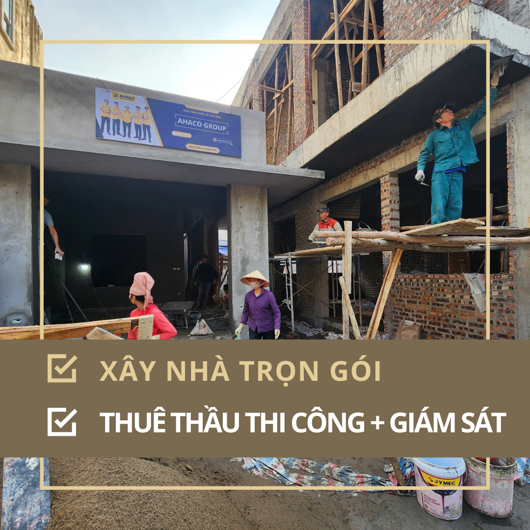 xây nhà trọn gói hay thuê thầu thi công + tư vấn giám sát